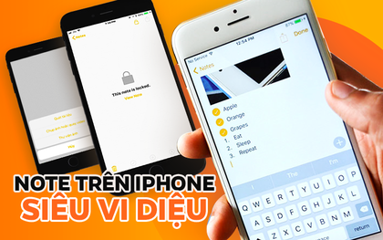 Note trên iPhone - Ứng dụng "3 đầu 6 tay", ai cũng dùng nhưng chẳng ai biết hết tính năng