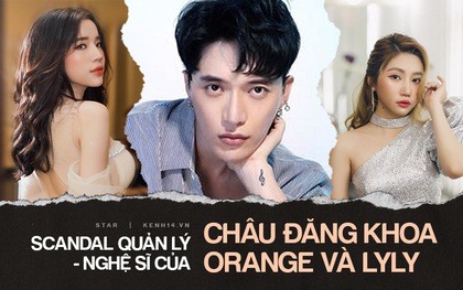 Tóm tắt scandal Châu Đăng Khoa - Orange - Lyly: Vì tiền mà tan!