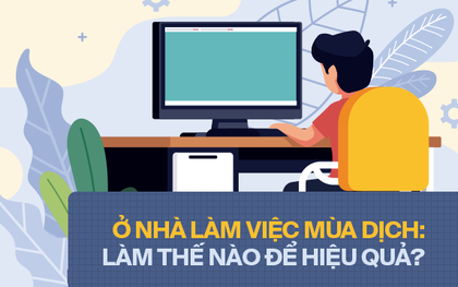 Hội "cố thủ" ở nhà mùa Corona: Để không biến giờ làm thành giờ ăn, ngủ và online vô ích?