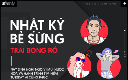 Nhật kí "bẻ sừng" gây sóng gió: Nảy sinh nghi ngờ vì mùi nước hoa và hành trình tìm kiếm Tuesday ai cũng phục