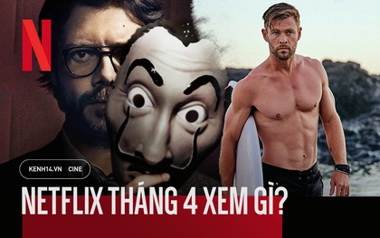 Netflix tháng 4: "Thần Sấm" Chris Hemsworth có bom tấn hành động, dòng phim gia đình lên ngôi giữa thời điểm ai cũng đang ở nhà