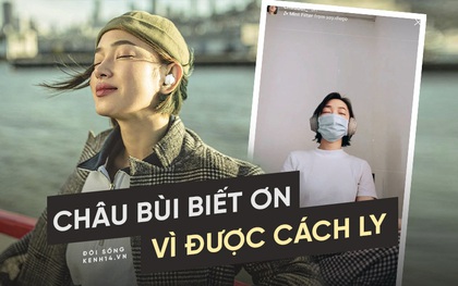 Châu Bùi biết ơn vì được cách ly: Bạn có khoẻ cộng đồng mới khoẻ