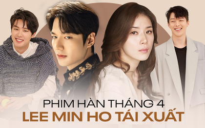 Phim Hàn tháng 4: Lee Min Ho chính thức tái xuất có chắc chắn áp đảo “chị đại” Lee Bo Young và dàn nam thần mới nổi?