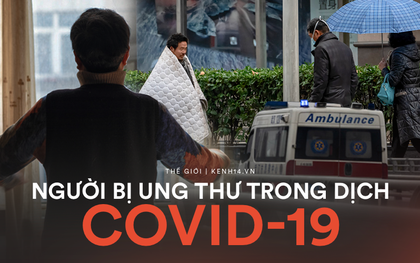 Nhật ký một gia đình có người bị ung thư trong những ngày phong tỏa ở Vũ Hán: Tê liệt, hoảng sợ tưởng không thể gượng dậy được