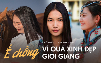 Chuyện éo le ở xứ sở vó ngựa và thảo nguyên: Phụ nữ càng xinh đẹp thông minh càng dễ ế chồng, chịu áp lực khủng khiếp vì sức ép kết hôn trước 29 tuổi