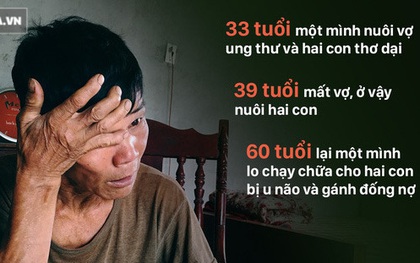 Lão nông phu 60 tuổi "gồng gánh" nuôi vợ và hai con bị u não