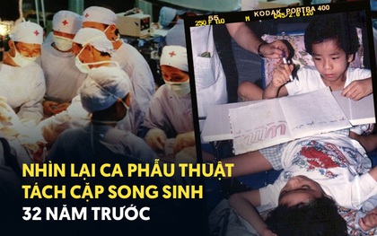 Nhìn lại ca phẫu thuật tách cặp song sinh Việt - Đức 32 năm trước: Ca mổ đi vào lịch sử y học Việt Nam