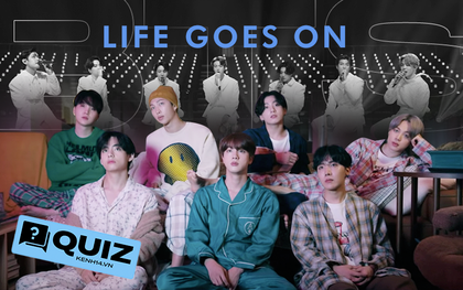 Fan BTS chưa xem đủ MV Life Goes On 100 lần chưa đi ngủ, không làm đúng 100% bài quiz này thì không phải ARMY!