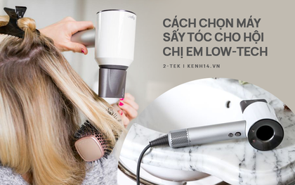 Góc chị em low-tech: Muốn tóc khỏe đẹp bồng bềnh thì phải biết chọn mua máy sấy