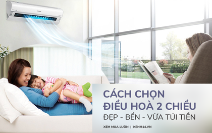 Góc chị em low-tech: Chọn mua điều hoà 2 chiều sao cho đẹp, bền, ngôi nhà nhìn sang chảnh mà lại tiết kiệm túi tiền?