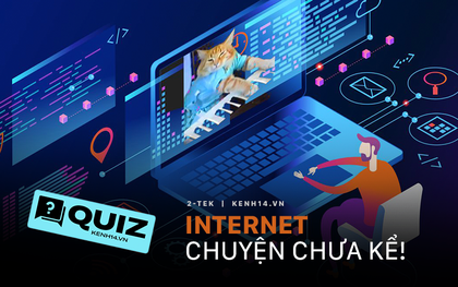 Quiz: Mạng Internet và những bí mật “nổ não”