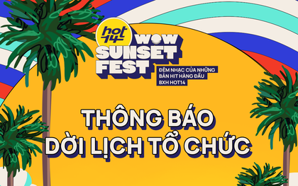 HOT14 WOW SUNSET FEST thông báo dời lịch đêm diễn 12/12 vì dịch Covid-19