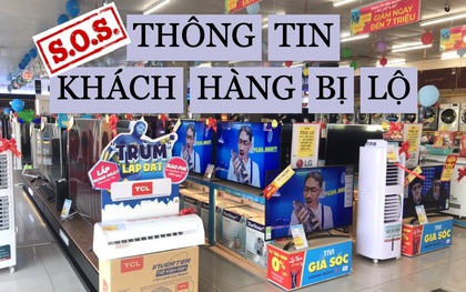 Xôn xao nghi vấn thông tin khách hàng bị "đánh cắp" hàng loạt từ các cửa hàng điện máy lớn