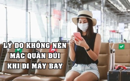 Tại sao không nên mặc quần đùi khi đi máy bay?