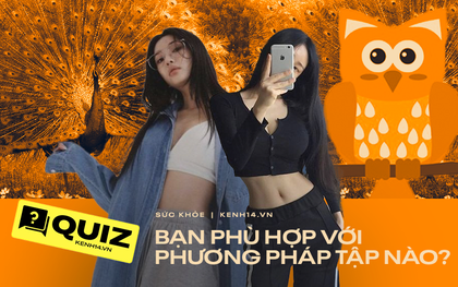 Quiz: Thử tìm bài tập dựa theo tính cách của bạn, bạn có thể nhân đôi hiệu quả mà không cần tập luyện quá nhiều!