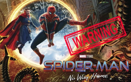 Cẩn thận kẻo nhận trái đắng vì ham "xem chùa" phim Spider-Man: No Way Home