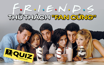 QUIZ: Hội bạn Friends sắp tái xuất giang hồ, ai còn nhớ loạt chi tiết sau đây thì quá xứng danh fan cứng!