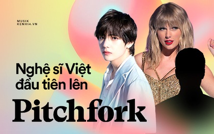 HOT: Chuyên trang Pitchfork lần đầu tiên review album của 1 nghệ sĩ Việt, chấm điểm còn cao hơn cả Taylor Swift, Ariana Grande hay BTS!