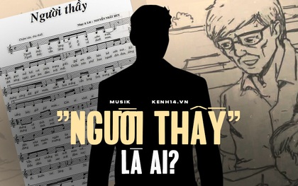 "Người thầy" nguyên mẫu trong ca khúc Người Thầy là ai?