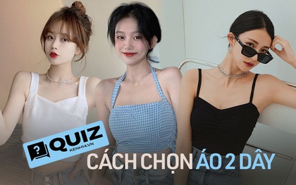 Quiz: Áo 2 dây sinh ra để dành cho mùa hè nhưng không phải ai cũng biết chọn áo sao cho nịnh dáng