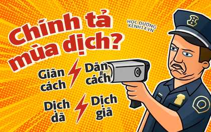 Hỏi khó mùa dịch: Dãn cách hay giãn cách, di biến động dân cư, thu dung hiểu chính xác là gì?