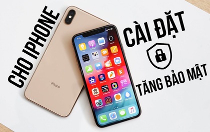 3 bước cài đặt siêu đơn giản trên iPhone giúp tăng khả năng bảo mật, hạn chế nỗi lo lộ thông tin nhạy cảm