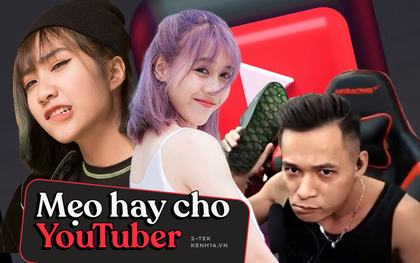 Muốn kênh YouTube "rất gì và này nọ", cần nắm ngay những mẹo này!