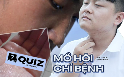 Quiz: Không phân biệt nam hay nữ, mồ hôi đổ nhiều bất thường ở 3 vị trí sau chứng tỏ cơ thể đang có bệnh