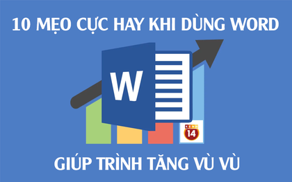 Dùng Word bao lâu nay, bạn có biết 10 mẹo cực hay ho này?