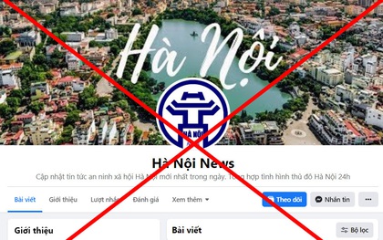 Hà Nội: Phát hiện hàng loạt trang Facebook cố tình giả mạo thông tin của chính quyền Thành phố