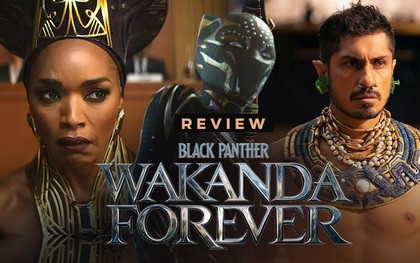 Black Panther: Wakanda Forever - Siêu phẩm giúp Marvel thở phào nhẹ nhõm