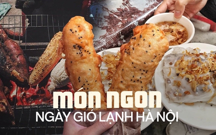 Không khí lạnh tăng cường ở Hà Nội, làm ấm chiếc bụng ngay với những món nóng hổi từ ăn vặt đến ăn no này