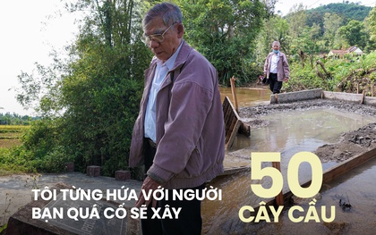 Chuyện về cụ ông 80 tuổi mang hết tiền dưỡng già xây 28 cây cầu cho các vùng quê nghèo khó