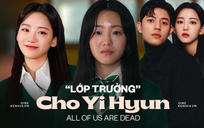 Nàng "lớp trưởng" Cho Yi Hyun của All Of Us Are Dead: Từng đứng bét lớp, xấu hổ vì là "thực tập sinh già" và cú lội ngược dòng ngoạn mục!