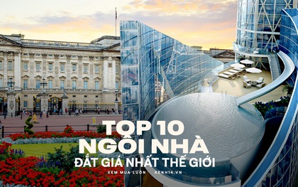 Top 10 ngôi nhà đắt nhất thế giới: Cung điện Hoàng gia Anh đứng đầu danh sách với mức giá nghe xong có thể khiến nhiều người "ngất xỉu"!