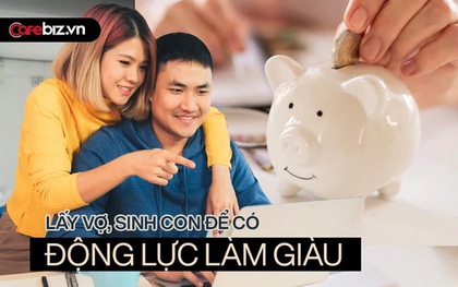 Lấy vợ, sinh con trước thì mới có động lực để làm giàu: Tư duy ngược của đàn ông không có chí tiến thủ khiến cuộc đời lao dốc không phanh!