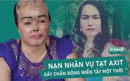 Cuộc sống khốn cùng của nạn nhân vụ án tạt axit gây chấn động miền Tây một thời