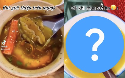 Đặt phần súp bào ngư qua mạng, cô gái "khóc thét" khi nhận lại thành phẩm: Trông chẳng khác gì… bát nước lã?