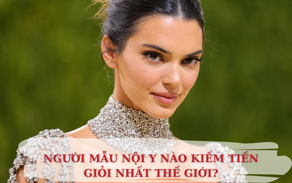 Những siêu mẫu nội y giàu có nhất thế giới: Đắt giá là thế nhưng Kendall Jenner và vợ tỷ phú Snapchat vẫn bị "bà trùm" này bỏ xa với khối tài sản khổng lồ