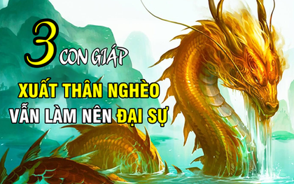 3 con giáp dễ làm nên đại sự, xuất thân không thể quyết định vận mệnh: Giàu nghị lực thì ngày sau giàu sang phú quý