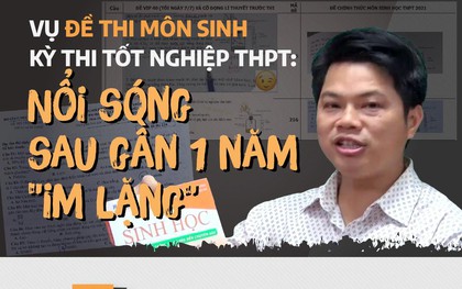 Vụ đề Sinh thi tốt nghiệp THPT bất thường: Nổi sóng sau gần 1 năm ''im lặng"