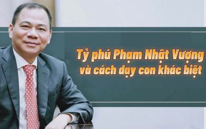 Dạy con "thành tài" như tỷ phú Phạm Nhật Vượng: Cho con bốc gạch để kiếm tiền, ăn cơm xong tự dọn chứ không ai phục vụ, làm không được thì xuống chức