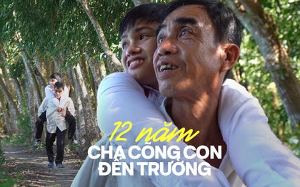 Gặp người cha 12 năm cõng con tới lớp: "Có những hôm học tầng cao, hai cha con phải lết từng bậc thang vì cha không còn sức"