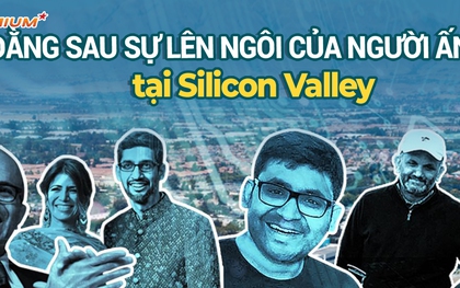 Đằng sau sự lên ngôi của người Ấn tại Silicon Valley