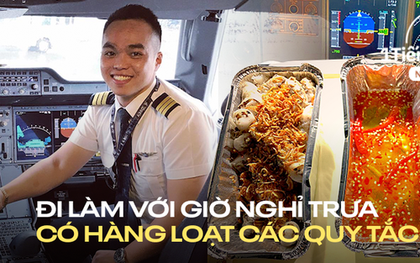 Phi công Vietnam Airlines tiết lộ bữa cơm trưa tự làm khi đi bay và quy định về "văn hóa nói" mà nhiều nhân viên văn phòng bình thường sẽ thấy khó hòa hợp