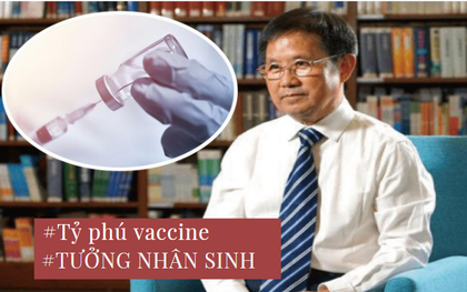 Làm giàu theo kiểu nhìn xa trông rộng như "tỷ phú vaccine" Trung Quốc: 46 tuổi khởi nghiệp, bán cả nhà để có vốn làm ăn, 20 năm sau hốt bạc mỏi tay