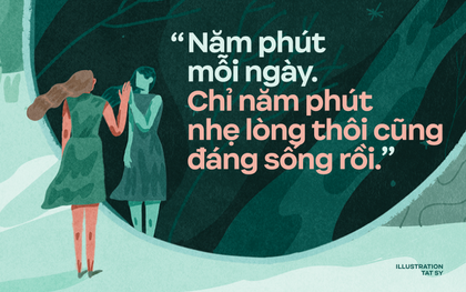 Hôm nay ai cũng mệt rồi, nhưng hãy cứ "góp nhặt 5 phút vui vẻ mỗi ngày, để giữ cho bản thân mình sống tiếp"