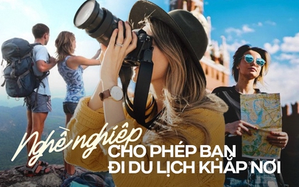 Những ngành nghề du lịch "đi chơi mà vẫn kiếm ra tiền", có lúc hơn 100 triệu đồng/tháng