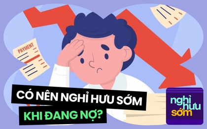 Muốn nghỉ hưu sớm, việc gấp nhất cần làm là gì?