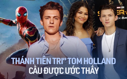 "Thánh tiên tri" Tom Holland: Làm thế giới trầm trồ vì 3 lần cầu được ước thấy về Người Nhện và chuyện tình với Zendaya